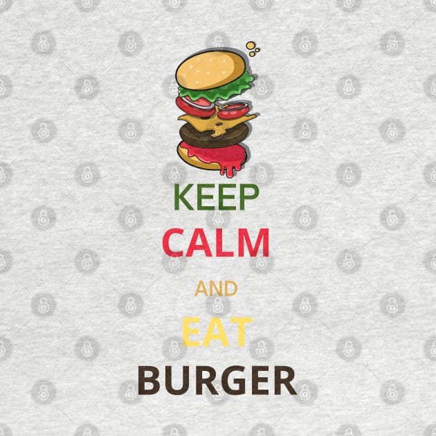 Keep Calm and Eat Burger by Lookify